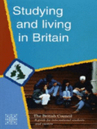 Studying and Living in Britain: The British Council's Guide for Overseas Students and Visitors - British Council