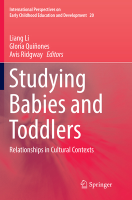 Studying Babies and Toddlers: Relationships in Cultural Contexts - Li, Liang (Editor), and Quiones, Gloria (Editor), and Ridgway, Avis (Editor)