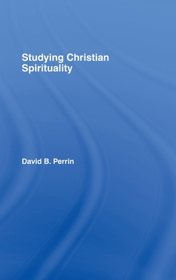 Studying Christian Spirituality - Perrin, David B