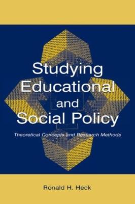 Studying Educational and Social Policy: Theoretical Concepts and Research Methods - Heck, Ronald H