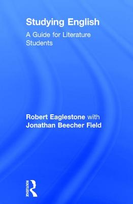 Studying English: A Guide for Literature Students - Eaglestone, Robert, and Beecher Field, with Jonathan