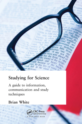 Studying for Science: A Guide to Information, Communication and Study Techniques - White, E B