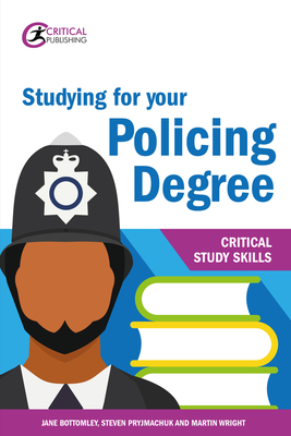 Studying for your Policing Degree - Bottomley, Jane, and Pryjmachuk, Steven, and Wright, Martin