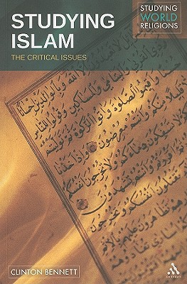 Studying Islam: The Critical Issues - Bennett, Clinton