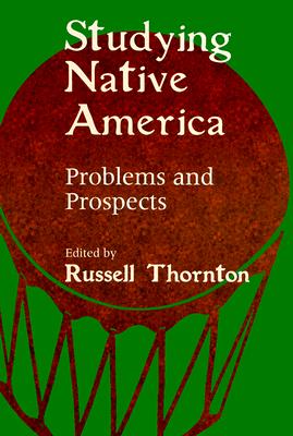 Studying Native America: Problems & Prospects - Thornton, Russell