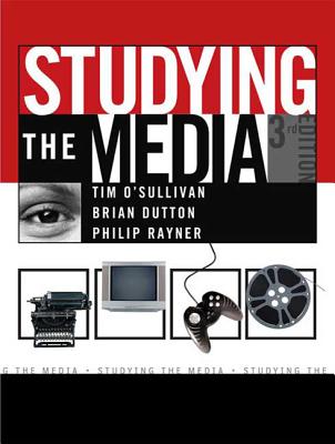 Studying the Media: An Introduction - O'Sullivan, Tim, and Dutton, Brian, and Rayner, Philip