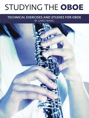 Studying The Oboe: Technical Excercises and Studies / - Wang, Liang