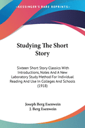 Studying The Short Story: Sixteen Short Story Classics With Introductions, Notes And A New Laboratory Study Method For Individual Reading And Use In Colleges And Schools (1918)