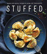 Stuffed: Sweet and Savory Recipes to Wrap, Roll, Fold and Fill