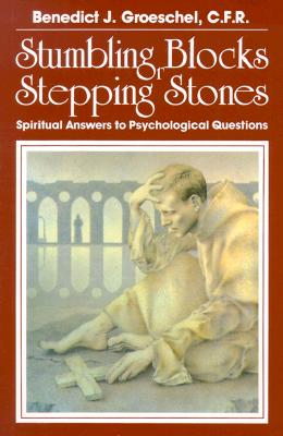 Stumbling Blocks or Stepping Stones: Spiritual Answers to Psychological Questions - Groeschel, Benedict J, Fr., C.F.R.