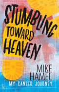 Stumbling Toward Heaven: Mike Hamel on Cancer, Crashes and Questions