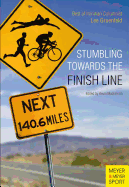 Stumbling Towards the Finish Line: The Best of Ironman Columnist Lee Gruenfeld