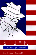 Stump. a Campaign Journal - Connolly, Stump, and Bendinger, Bruce (Editor), and Jacobs, Scott (Editor)