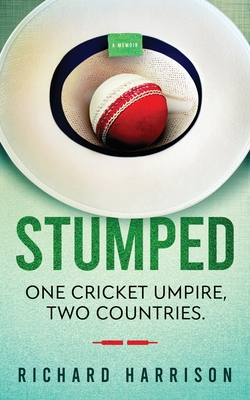 Stumped: One Cricket Umpire, Two Countries. A Memoir. - Harrison, Richard