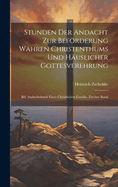 Stunden Der Andacht Zur Befrderung Wahren Christenthums Und Huslicher Gottesverehrung: Bd. Andachtsbuch Einer Christlichen Familie, Zweiter Band