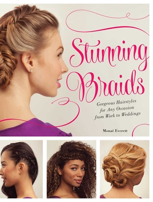 Stunning Braids: Step-by-Step Guide to Gorgeous Statement Hairstyles - Everett, Monae