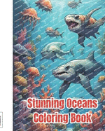 Stunning Oceans Coloring Book: My Sea Creatures, Ocean Animals Sea Creatures Fish Giant, Fun And Creative Underwater Sea Life Coloring Pages For Kids, Girls, Boys, Teens, Adults