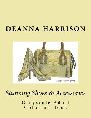 Stunning Shoes & Accessories: Grayscale Adult Coloring Book - Harrison, Deanna L