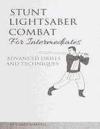 Stunt Lightsaber Combat for Intermediates: Advanced Drills and Techniques