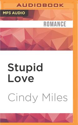 Stupid Love - Miles, Cindy, and Evans, Elizabeth, Professor (Read by), and Adam, Vikas (Read by)