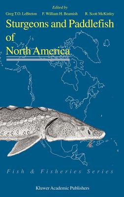 Sturgeons and Paddlefish of North America - Lebreton, G T O (Editor), and Beamish, F William H (Editor), and McKinley, Scott R (Editor)