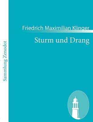 Sturm und Drang: Ein Schauspiel - Klinger, Friedrich Maximilian