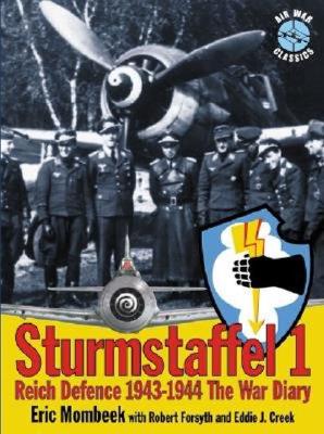 Sturmstaffel 1: Reich Defence 1943-1944 the War Diary - Mombeek, Eric, and Forsyth, Robert, and Creek, Eddie J