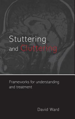 Stuttering and Cluttering: Frameworks for Understanding and Treatment - Ward, David