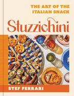Stuzzichini: The Art of the Italian Snack