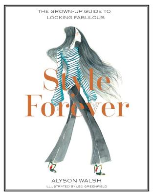 Style Forever: How to Look Fabulous Every Age - Walsh, Alyson