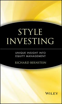 Style Investing: Unique Insight Into Equity Management - Bernstein, Richard