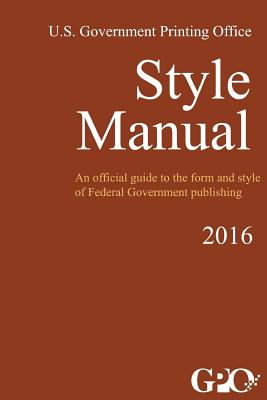 Style Manual: An Official Guide to the Form and Style of Federal Government Publishing - Office, U S Government Printing