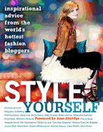 Style Yourself: Inspired Advice from the World's Fashion Bloggers