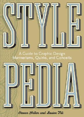 Stylepedia: A Guide to Graphic Design Mannerisms, Quirks, and Conceits - Heller, Steven, and Fili, Louise