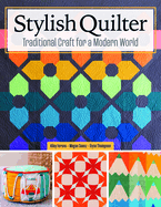 Stylish Quilter: Traditional Craft for a Modern World