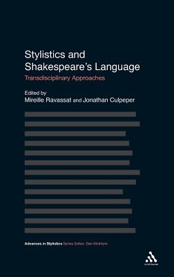 Stylistics and Shakespeare's Language: Transdisciplinary Approaches - Ravassat, Mireille, Dr. (Editor), and Culpeper, Jonathan, Dr. (Editor)