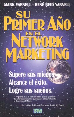 Su Primer Ano en el Network Marketing: !Supere Sus Miedos, Alcance el Exito, y Logre Sus Suenos! - Yarnell, Mark, and Yarnell, Rene Reid, M.A.
