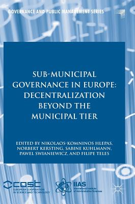 Sub-Municipal Governance in Europe: Decentralization Beyond the Municipal Tier - Hlepas, Nikolaos-Komninos (Editor), and Kersting, Norbert (Editor), and Kuhlmann, Sabine (Editor)