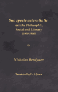 Sub Specie Aeternitatis: Articles Philosophic, Social and Literary (1900-1906)