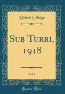 Sub Turri, 1918, Vol. 6 (Classic Reprint)