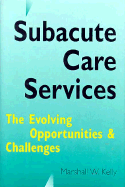 Subacute Care Services: The Evolving Opportunities and Challenges