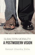 Subaltern Morality: A Postmodern Vision