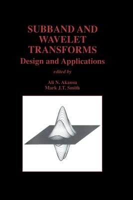 Subband and Wavelet Transforms: Design and Applications - Akansu, Ali N (Editor), and Smith, Mark J T (Editor)