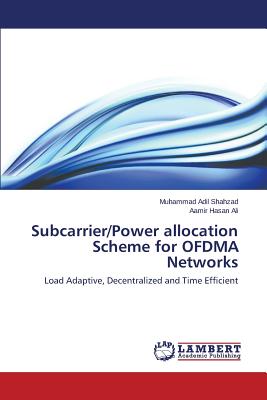 Subcarrier/Power allocation Scheme for OFDMA Networks - Shahzad Muhammad Adil, and Hasan Ali Aamir