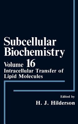 Subcellular Biochemistry: Intracellular Transfer of Lipid Molecules - Hilderson, Herwig J. (Editor)