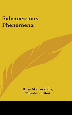 Subconscious Phenomena - Munsterberg, Hugo, and Ribot, Theodore