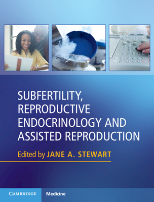 Subfertility, Reproductive Endocrinology and Assisted Reproduction - Stewart, Jane A (Editor)