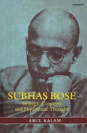 Subhas Bose : strategic concepts and diplomatic thought