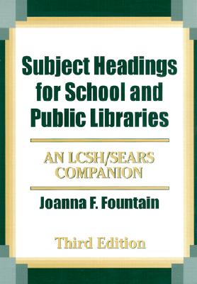 Subject Headings for School and Public Libraries: An Lcsh/Sears Companion - Fountain, Joanna F