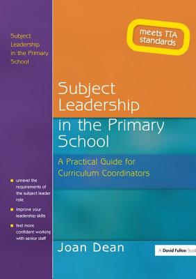 Subject Leadership in the Primary School: A Practical Guide for Curriculum Coordinators - Dean, Joan